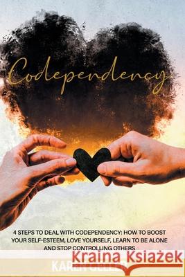 Codependency: 4 Steps to Deal with Codependency: Boost Self-Esteem, Love Yourself, Learn to Be Alone, and Stop Controlling Others. Geller, Karen 9798537994664 Independently published - książka