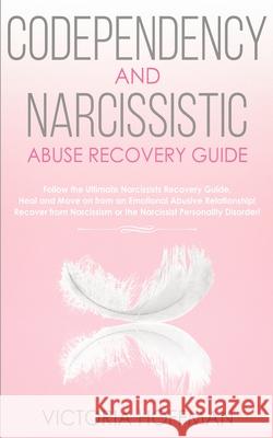 Codependency and Narcissistic Abuse Recovery Guide: Cure Your Codependent & Narcissist Personality Disorder and Relationships! Follow The Ultimate Use Victoria Hoffman 9781989814918 Park Publishing House - książka