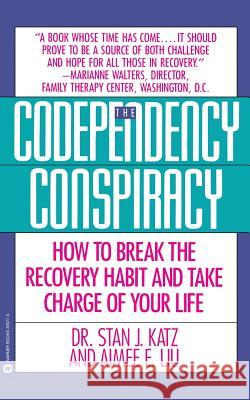 Codependency Conspiracy: How to Break the Recovery Habit and Take Charge Ofyour Life Stan J. Katz Aimee Liu 9780446393775 Grand Central Publishing - książka