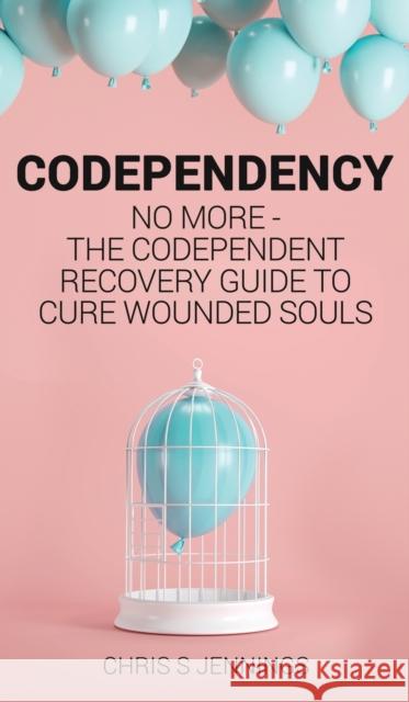 Codependency: No more - The codependent recovery guide to cure wounded souls Chris S. Jennings 9781989765173 Green Elephant Publications - książka