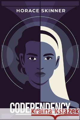 Codependency: Overcoming Unhealthy Relationship Patterns (2023 Guide for Beginners) Horace Skinner   9783988312549 Horace Skinner - książka