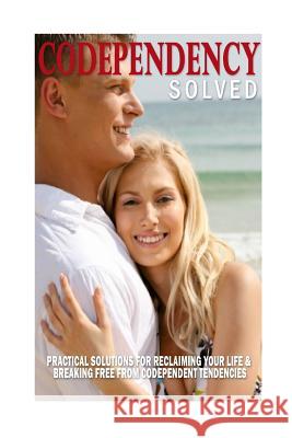 Codependency Solved: Practical Solutions for Reclaiming Your Life & Breaking Free from Codependent Tendencies Maya Joy Caselli 9781508596172 Createspace Independent Publishing Platform - książka