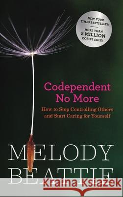Codependent No More: How to Stop Controlling Others and Start Caring for Yourself (Original Edition) Beattie, Melody 9781954118157 Spiegel & Grau - książka
