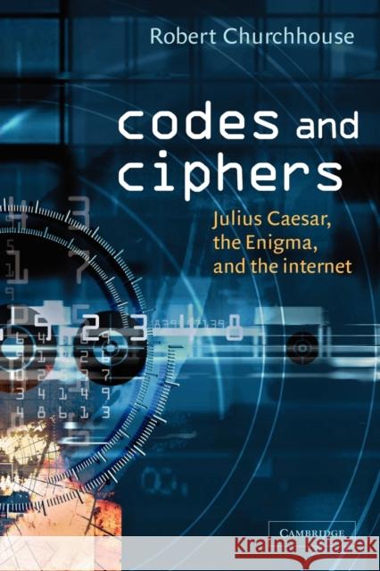 Codes and Ciphers: Julius Caesar, the Enigma, and the Internet Churchhouse, R. F. 9780521008907 Cambridge University Press - książka