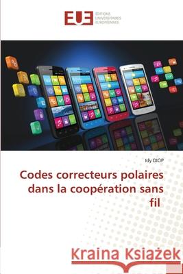 Codes correcteurs polaires dans la coopération sans fil Diop, Idy 9786202548717 Editions Universitaires Europeennes - książka
