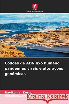 Cod?es de ADN lixo humano, pandemias virais e altera??es gen?micas Ravikumar Kurup Parameswara Achuth 9786207521364 Edicoes Nosso Conhecimento - książka