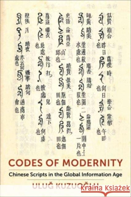 Codes of Modernity: Chinese Scripts in the Global Information Age Ulug Kuzuoglu 9780231209397 Columbia University Press - książka