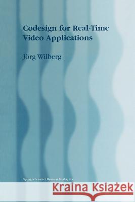 Codesign for Real-Time Video Applications J. Rg Wilberg Jorg Wilberg 9781461377863 Springer - książka