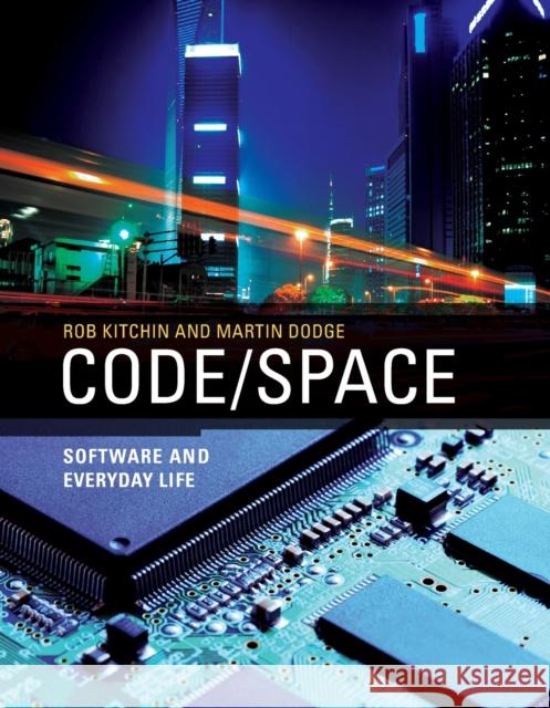 Code/Space: Software and Everyday Life Kitchin, Rob 9780262525916 MIT Press (MA) - książka