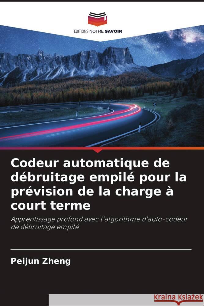 Codeur automatique de débruitage empilé pour la prévision de la charge à court terme Zheng, Peijun 9786204989853 Editions Notre Savoir - książka