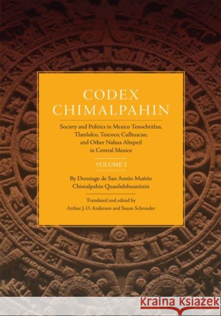 Codex Chimalpahin: Society and Politics in Mexico Tenochtitlan, Tlatelolco, Texoco, Culhuacan, and Other Nahua Altepetl in Central Mexico Chimalpahin, Don Domingo 9780806129501 University of Oklahoma Press - książka