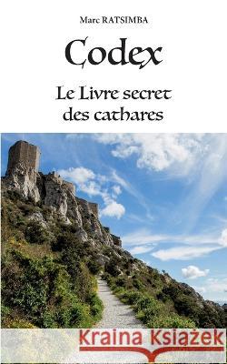 Codex: Le Livre secret des cathares Marc Ratsimba 9782322485369 Bod - Books on Demand - książka