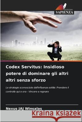 Codex Servitus: Insidioso potere di dominare gli altri altri senza sforzo WINSALAS, Nexus JAJ 9786208778231 Edizioni Sapienza - książka