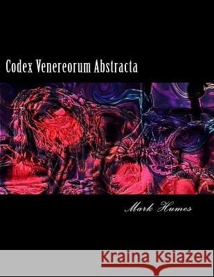 Codex Venereorum Abstracta Mark Humes 9781542340922 Createspace Independent Publishing Platform - książka