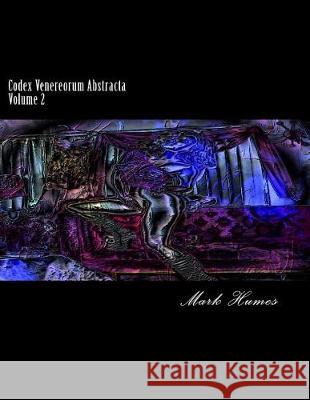 Codex Venereorum Abstracta: Volume 2 Mark Humes 9781721224128 Createspace Independent Publishing Platform - książka