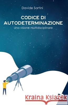 Codice di Autodeterminazione: Una visione multidisciplinare Sartini, Davide 9798545862672 Independently published - książka