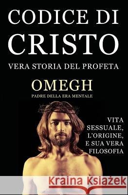 Codice Di Cristo: Vera Storia del Profeta Omegh 9781539770817 Createspace Independent Publishing Platform - książka