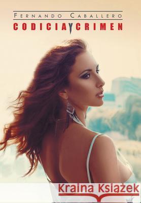 Codicia y crimen Caballero, Fernando 9781463393120 Palibrio - książka
