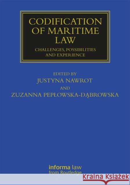 Codification of Maritime Law: Challenges, Possibilities and Experience Zuzanna Peplowska-Dąbrowska Justyna Nawrot 9780367343613 Informa Law from Routledge - książka