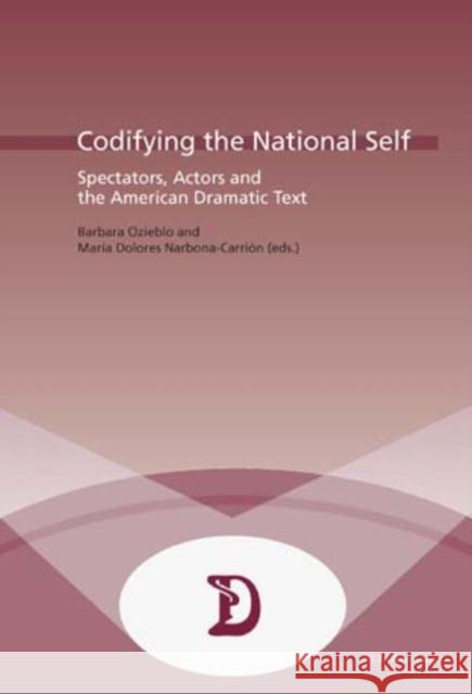 Codifying the National Self: Spectators, Actors and the American Dramatic Text  9789052010281 European Interuniversity Press - książka