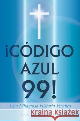 Codigo Azul 99!: Una Milagrosa Historia Veridica Acharjee, Sandy 9781463368708 Palibrio - książka