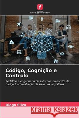Código, Cognição e Controlo Silva, Diego 9786209428852 Edições Nosso Conhecimento - książka