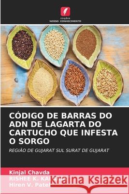 CÓDIGO DE BARRAS DO ADN DE LAGARTA DO CARTUCHO QUE INFESTA O SORGO Chavda, Kinjal, Kalaria, Rishee K., Patel, Hiren V. 9786208973292 Edições Nosso Conhecimento - książka