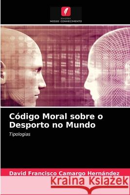 Código Moral sobre o Desporto no Mundo David Francisco Camargo Hernández 9786204055879 Edicoes Nosso Conhecimento - książka