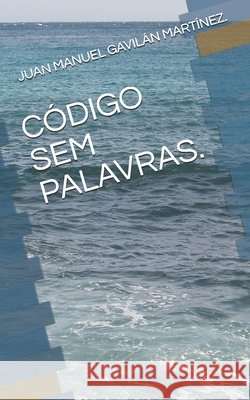 Código Sem Palavras. Martinez, Juan Manuel Gavilán 9798650893431 Independently Published - książka