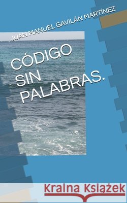 Código Sin Palabras. Gavilán Martínez, Juan Manuel 9798651941872 Independently Published - książka