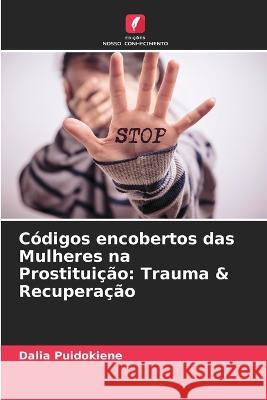 Codigos encobertos das Mulheres na Prostituicao: Trauma & Recuperacao Dalia Puidokiene   9786205796931 Edicoes Nosso Conhecimento - książka