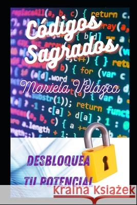 Códigos Sagrados: Desbloquea tu Potencial Mariela Velazco Sanchez 9798328158282 Independently Published - książka