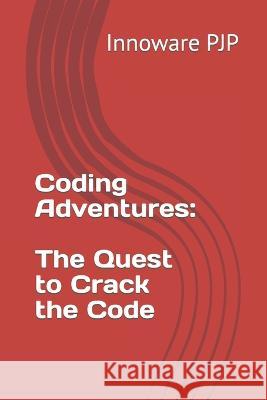 Coding Adventures: The Quest to Crack the Code Innoware Pjp   9798852441713 Independently Published - książka