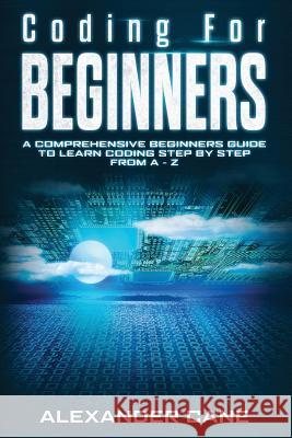 Coding for Beginners: A Comprehensive Beginners Guide to Learn Coding step by step from A-Z Alexander Cane 9781082806292 Independently Published - książka