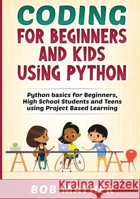 Coding for Beginners and Kids Using Python Bob Mather 9781922462480 Abiprod Pty Ltd - książka