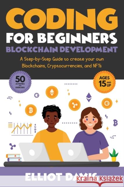 Coding for Beginners: Blockchain Development: A Step-By-Step Guide To Create Your Own Blockchains, Cryptocurrencies and NFTs Elliot Davis 9781777737740 Code Connections - książka