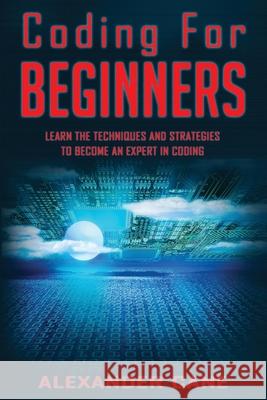 Coding for Beginners: Learn the Techniques and Strategies to become an Expert in Coding Alexander Cane 9781674850870 Independently Published - książka