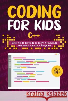 Coding for Kids C++: Basic Guide for Kids to Learn Commands and How to Write a Program Goldink Books 9781956913187 Goldink Publishers LLC - książka