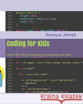 Coding for Kids: Learn HTML, CSS and JavaScript & create games and more! Ahmed, Rumaysa 9798588881968 Independently Published - książka