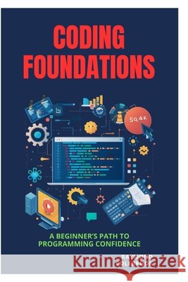 Coding Foundations: A Beginner's Path to Programming Confidence Colebrook, Raymond 9798258518347 Independently Published - książka
