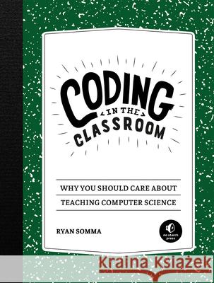 Coding in the Classroom: Why You Should Care about Teaching Computer Science Somma, Ryan 9781718500341 No Starch Press - książka