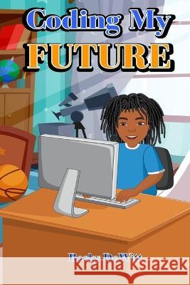 Coding My Future Becky DeWitt   9798390636602 Independently Published - książka