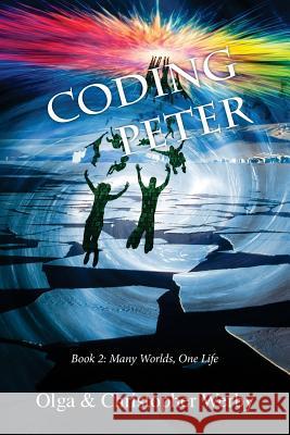 Coding Peter: Many Worlds, One Life Book 2 Christopher Werby, Olga Werby 9781535581431 Createspace Independent Publishing Platform - książka