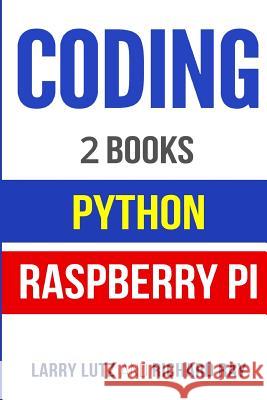 Coding: The Bible: 2 Manuscripts - Python and Raspberry Pi Larry Lutz Richard Ray 9781718943254 Createspace Independent Publishing Platform - książka