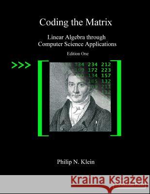 Coding the Matrix: Linear Algebra through Applications to Computer Science Klein, Philip N. 9780615880990 Newtonian Press - książka