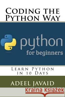 Coding the Python Way: Learn Python in 10 Days Adeel Javaid 9781729511831 Createspace Independent Publishing Platform - książka