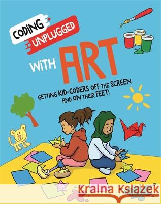 Coding Unplugged: With Art Kaitlyn Siu 9781526321930 Hachette Children's Group - książka