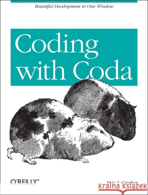 Coding with Coda: Beautiful Development in One Window Gruber, Eric J. 9781449356095 John Wiley & Sons - książka