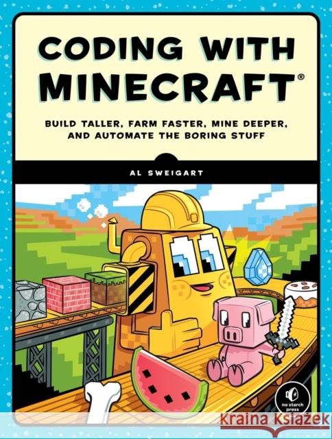 Coding with Minecraft: Build Taller, Farm Faster, Mine Deeper, and Automate the Boring Stuff Al Sweigart 9781593278533 No Starch Press - książka