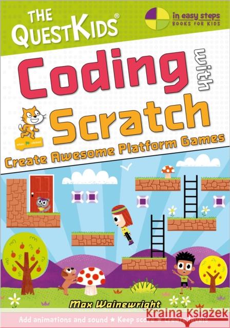 Coding with Scratch - Create Awesome Platform Games: The QuestKids do Coding Max Wainewright 9781840789546 In Easy Steps Limited - książka